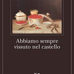 Shirley Jackson – Abbiamo sempre vissuto nel castello