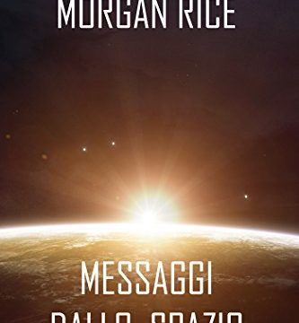 Morgan Rice – Messaggi dallo spazio. Le cronache dell’invasione I